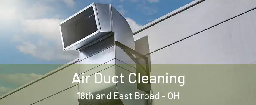 Air Duct Cleaning 18th and East Broad - OH