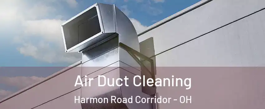 Air Duct Cleaning Harmon Road Corridor - OH