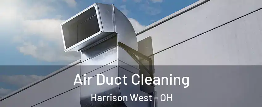 Air Duct Cleaning Harrison West - OH