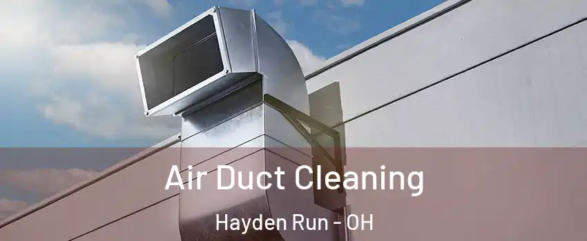 Air Duct Cleaning Hayden Run - OH