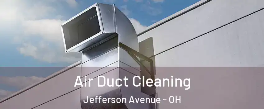 Air Duct Cleaning Jefferson Avenue - OH