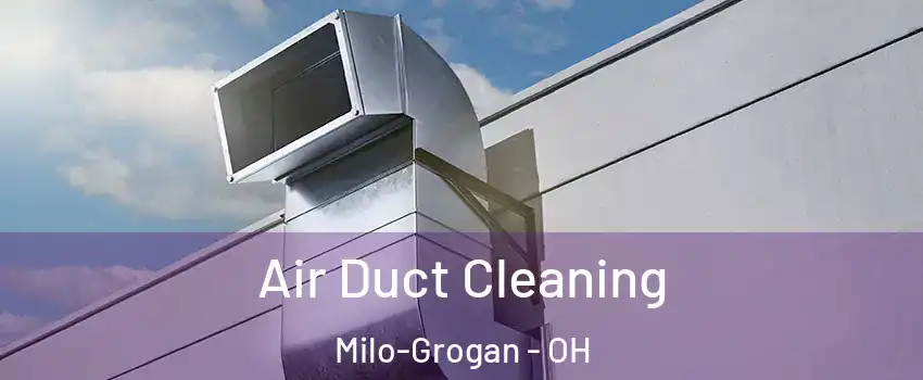 Air Duct Cleaning Milo-Grogan - OH