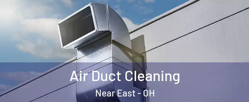 Air Duct Cleaning Near East - OH