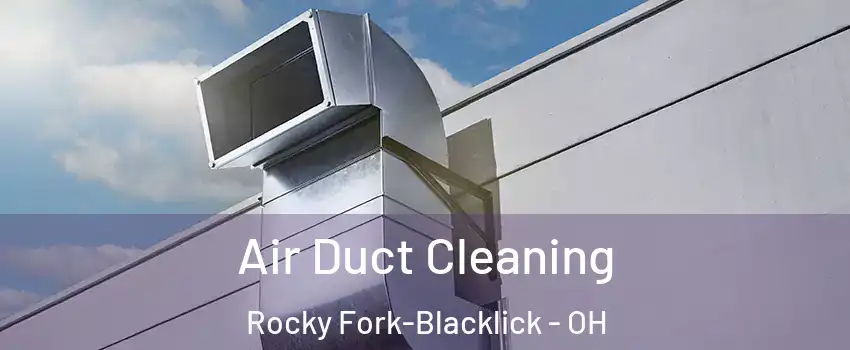 Air Duct Cleaning Rocky Fork-Blacklick - OH