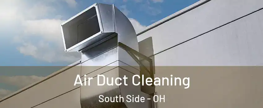 Air Duct Cleaning South Side - OH