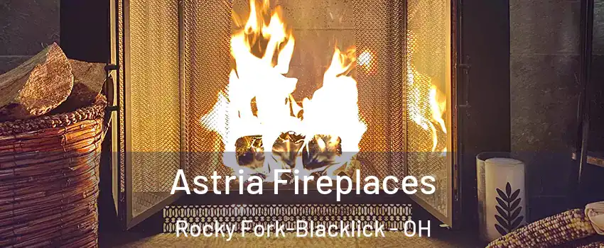 Astria Fireplaces Rocky Fork-Blacklick - OH