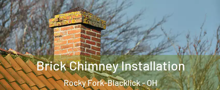 Brick Chimney Installation Rocky Fork-Blacklick - OH