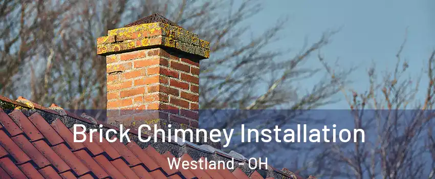 Brick Chimney Installation Westland - OH