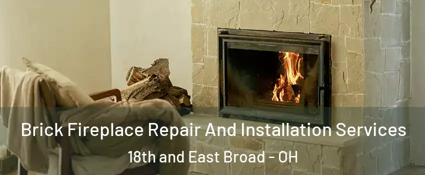 Brick Fireplace Repair And Installation Services 18th and East Broad - OH