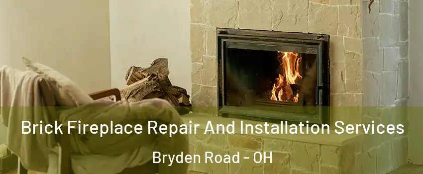 Brick Fireplace Repair And Installation Services Bryden Road - OH