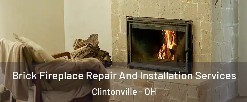 Brick Fireplace Repair And Installation Services Clintonville - OH