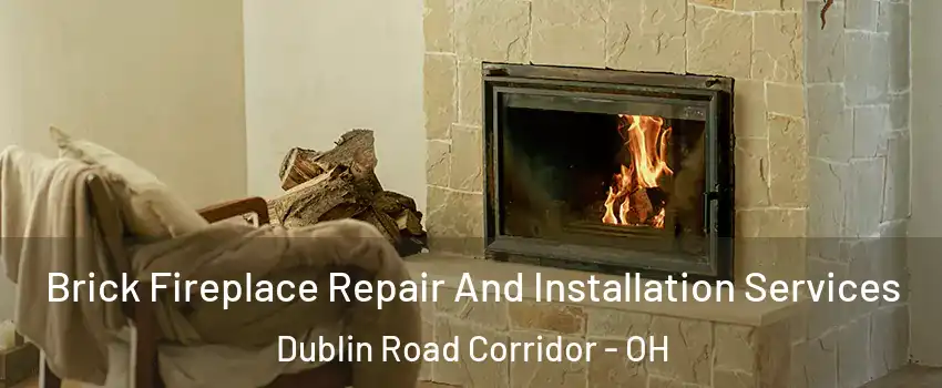 Brick Fireplace Repair And Installation Services Dublin Road Corridor - OH