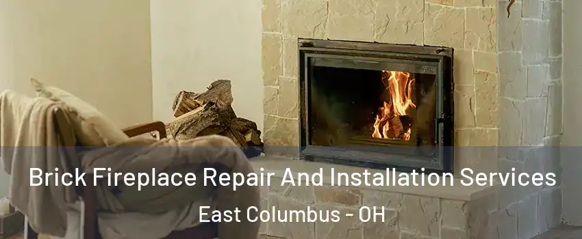 Brick Fireplace Repair And Installation Services East Columbus - OH