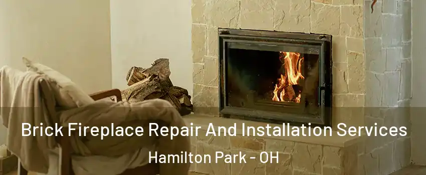 Brick Fireplace Repair And Installation Services Hamilton Park - OH