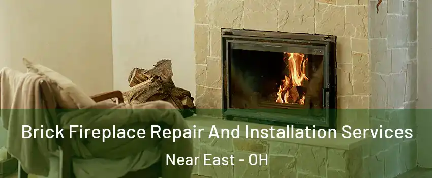 Brick Fireplace Repair And Installation Services Near East - OH