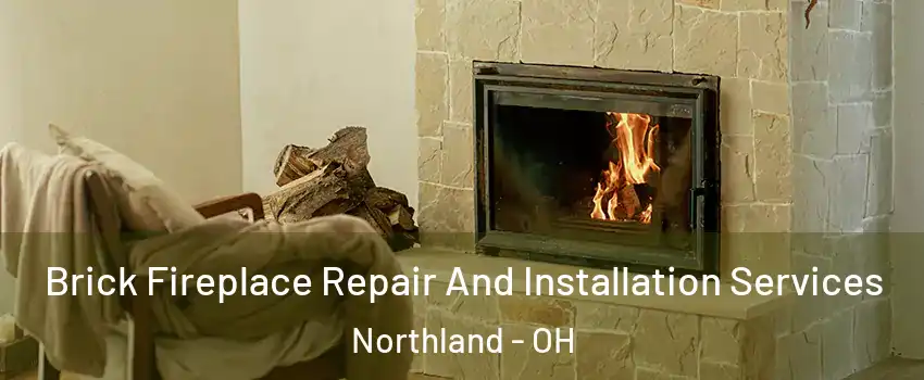 Brick Fireplace Repair And Installation Services Northland - OH