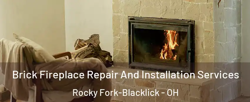 Brick Fireplace Repair And Installation Services Rocky Fork-Blacklick - OH