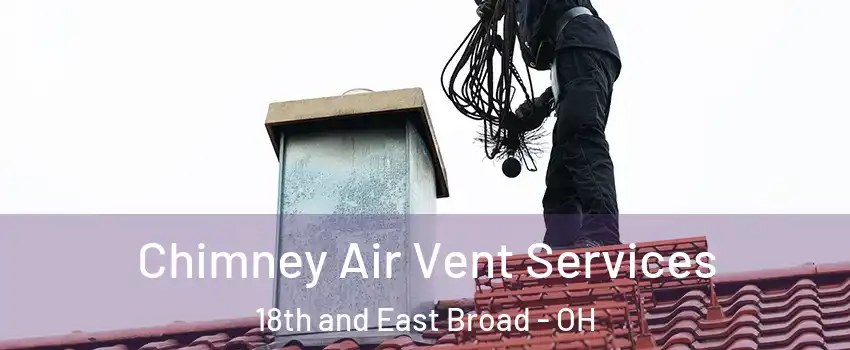 Chimney Air Vent Services 18th and East Broad - OH