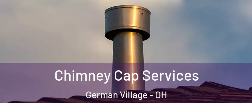 Chimney Cap Services German Village - OH