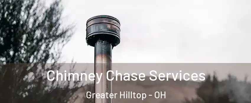 Chimney Chase Services Greater Hilltop - OH