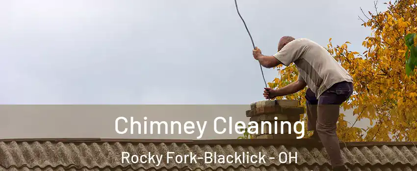 Chimney Cleaning Rocky Fork-Blacklick - OH