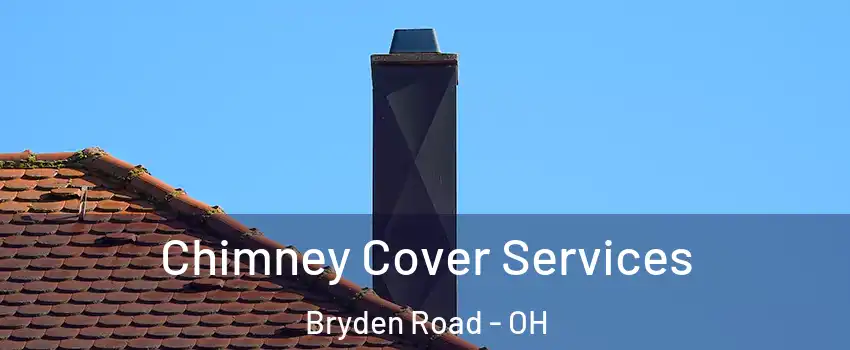 Chimney Cover Services Bryden Road - OH