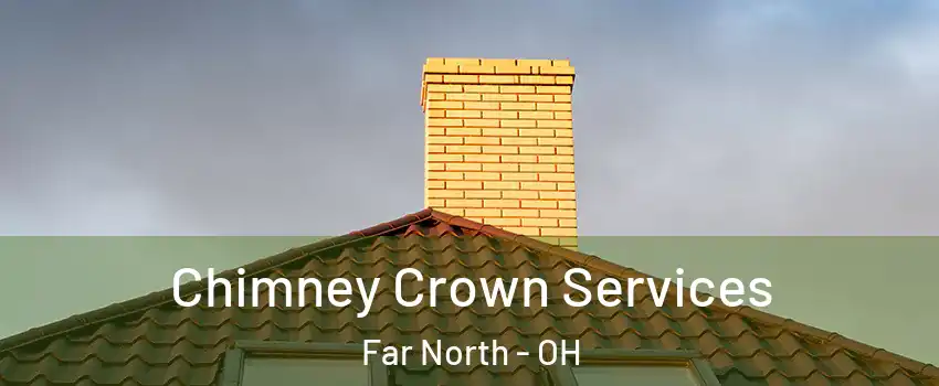 Chimney Crown Services Far North - OH