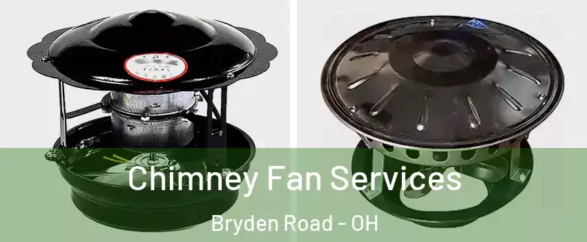 Chimney Fan Services Bryden Road - OH