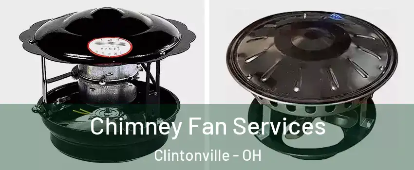 Chimney Fan Services Clintonville - OH