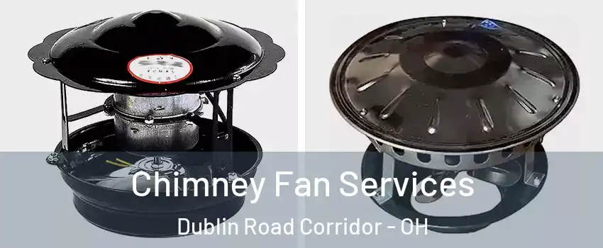 Chimney Fan Services Dublin Road Corridor - OH