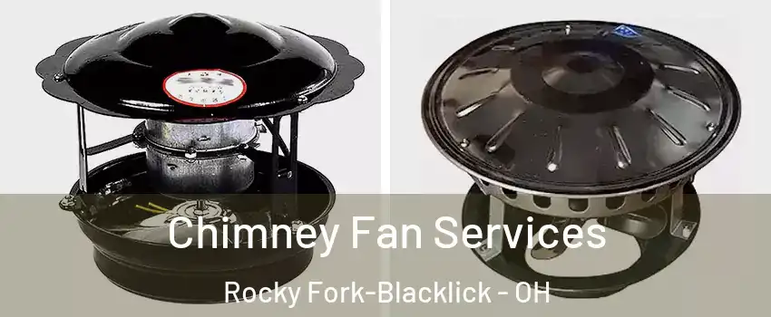 Chimney Fan Services Rocky Fork-Blacklick - OH