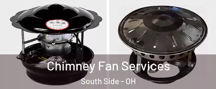 Chimney Fan Services South Side - OH