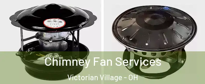 Chimney Fan Services Victorian Village - OH