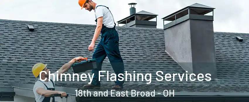 Chimney Flashing Services 18th and East Broad - OH