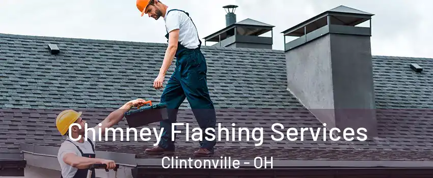 Chimney Flashing Services Clintonville - OH