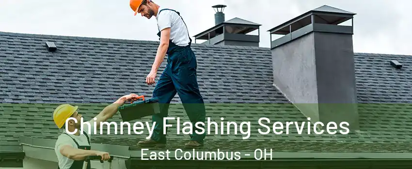 Chimney Flashing Services East Columbus - OH