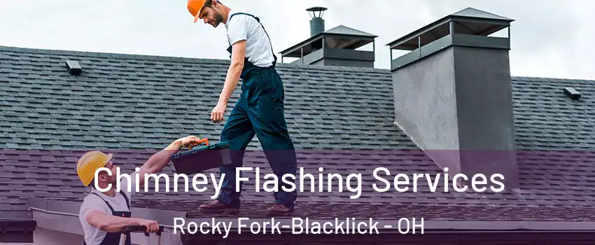 Chimney Flashing Services Rocky Fork-Blacklick - OH