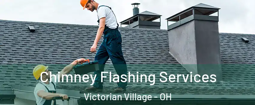 Chimney Flashing Services Victorian Village - OH