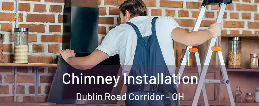 Chimney Installation Dublin Road Corridor - OH