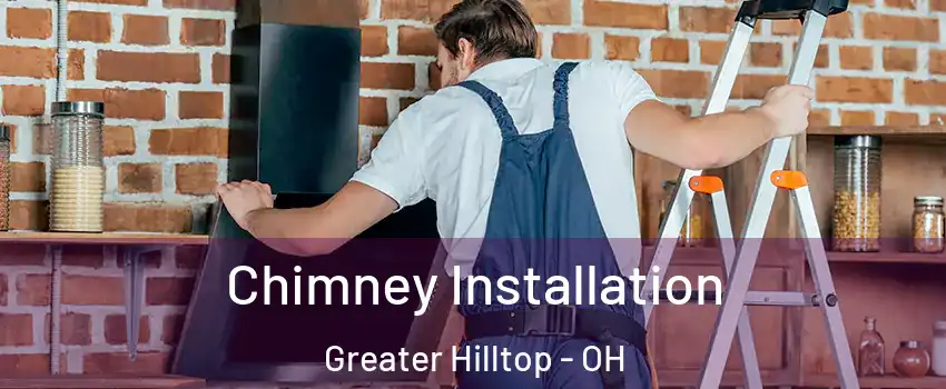 Chimney Installation Greater Hilltop - OH