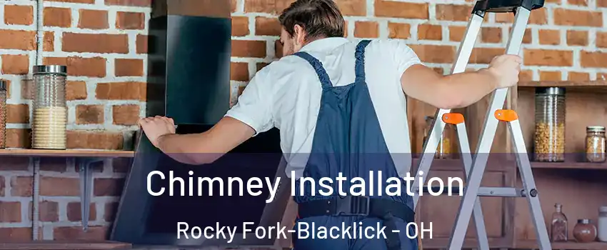 Chimney Installation Rocky Fork-Blacklick - OH