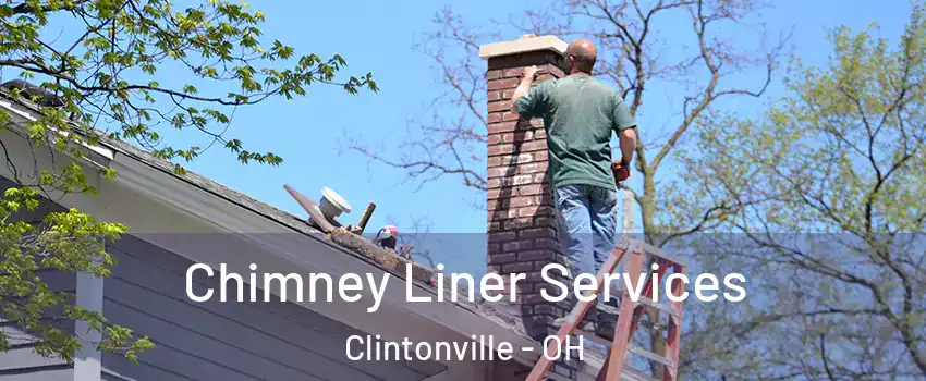 Chimney Liner Services Clintonville - OH