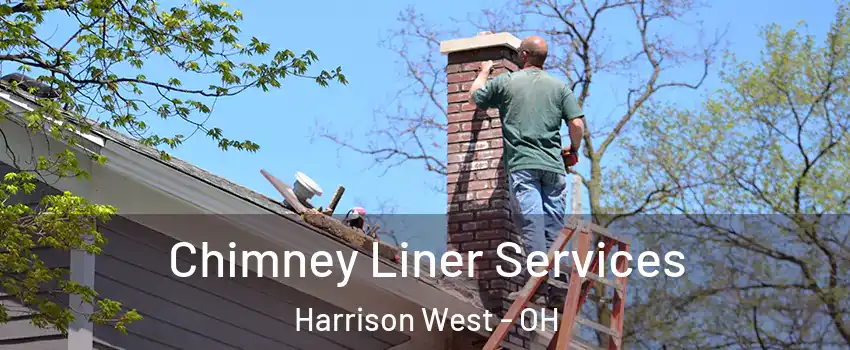 Chimney Liner Services Harrison West - OH