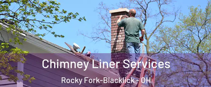 Chimney Liner Services Rocky Fork-Blacklick - OH