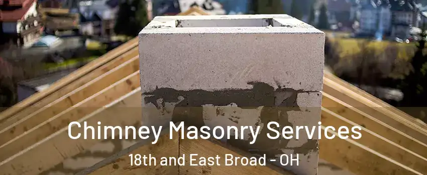 Chimney Masonry Services 18th and East Broad - OH