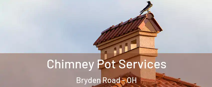 Chimney Pot Services Bryden Road - OH