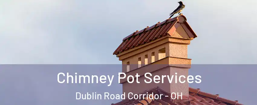 Chimney Pot Services Dublin Road Corridor - OH