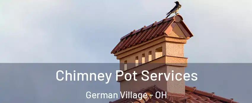 Chimney Pot Services German Village - OH