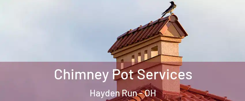 Chimney Pot Services Hayden Run - OH