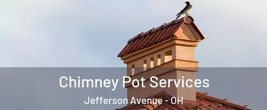 Chimney Pot Services Jefferson Avenue - OH